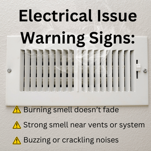 electrical issue warning signs Burning smell doesn’t fade Strong smell near vents or system Buzzing or crackling noises